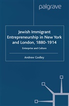 A Godley, A. Godley - Jewish Immigrant Entrepreneurship in New York and London 1880-1914