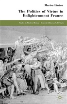 M Linton, M. Linton, Marisa Linton - Politics of Virtue in Enlightenment France