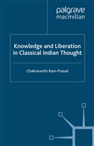 C Ram-Prasad, C. Ram-Prasad, Pofessor Chakravarthi Ram-Prasad - Knowledge and Liberation in Classical Indian Thou