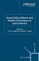 Louise Helgo Haagh, Haagh, L Haagh, L. Haagh, C. Helg, C. Helgo... - Social Policy Reform and Market Governance in Latin America