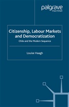 L Haagh, L. Haagh, Louise Haagh - Citizenship, Labour Markets and Democratization