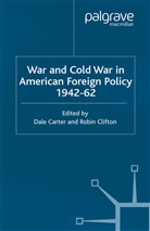 R. Clifton, D Carter, D. Carter, Clifton, R. Clifton - War and Cold War in American Foreign Policy, 1942-62
