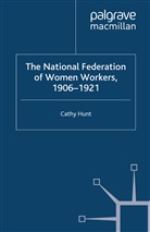 C. Hunt, Cathy Hunt - National Federation of Women Workers, 1906-1921
