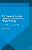 R Bright, R. Bright - Chinese Labour in South Africa, 1902-10