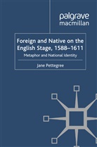 J. Pettegree, Jane Pettegree - Foreign and Native on the English Stage, 1588-1611