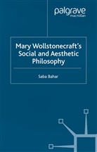 S Bahar, S. Bahar, Saba Bahar - Mary Wollstonecraft''s Social and Aesthetic Philosophy