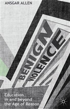Ansgar Allen - Benign Violence: Education in and Beyond the Age of Reason