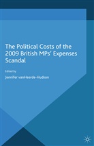 Jennifer Van Heerde-Hudson, A Loparo, Jennifer van Heerde-Hudson, Kenneth A. Loparo, Van Heerde-Hudson, Van Heerde-Hudson... - Political Costs of the 2009 British Mps'' Expenses Scandal