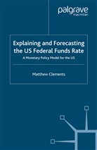 M Clements, M. Clements - Explaining and Forecasting the Us Federal Funds Rate