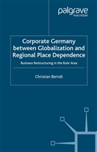 C Berndt, C. Berndt, Christian Berndt - Corporate Germany Between Globalization and Regional Place Dependence