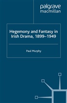 P Murphy, P. Murphy - Hegemony and Fantasy in Irish Drama, 1899-1949