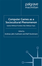 Andreas Stockmann Jahn-Sudmann, Jahn-Sudmann, A Jahn-Sudmann, A. Jahn-Sudmann, Stockmann, Stockmann... - Computer Games As a Sociocultural Phenomenon