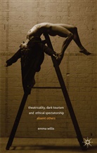 E Willis, E. Willis - Theatricality, Dark Tourism and Ethical Spectatorship