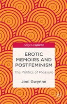 J Gwynne, J. Gwynne, Joel Gwynne - Erotic Memoirs and Postfeminism