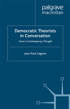 J Gagnon, J. Gagnon, Jean-Paul Gagnon - Democratic Theorists in Conversation
