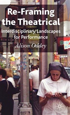 A Oddey, A. Oddey, Alison Oddey - Re-Framing the Theatrical