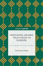 C. Slade, Christina Slade - Watching Arabic Television in Europe