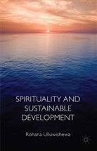 R. Ulluwishewa, Rohana Ulluwishewa - Spirituality and Sustainable Development