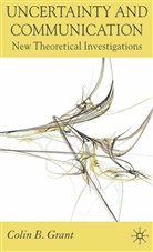 C. Grant, Colin B Grant, Colin B. Grant - Uncertainty and Communication