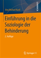 Jörg M. Kastl, Jörg Michael Kastl - Einführung in die Soziologie der Behinderung