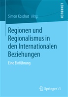 Simo Koschut, Simon Koschut - Regionen und Regionalismus in den Internationalen Beziehungen