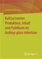 Michael Dellwing - Kult(ur)serien: Produktion, Inhalt und Publikum im looking-glass television