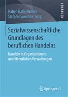 Isabell Halla-Heißen, Isabel Halla-Heissen (Dr.), Isabell Halla-Heissen (Dr.), Stefanie Saremba, Saremba (Dr.), Saremba (Dr.) - Sozialwissenschaftliche Grundlagen des beruflichen Handelns