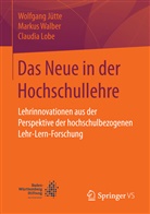 Wolfgan Jütte, Wolfgang Jütte, Claudia Lobe, Marku Walber, Markus Walber - Das Neue in der Hochschullehre
