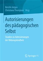 Kersti Jergus, Kerstin Jergus, Thompson, Thompson, Christiane Thompson - Autorisierungen des pädagogischen Selbst