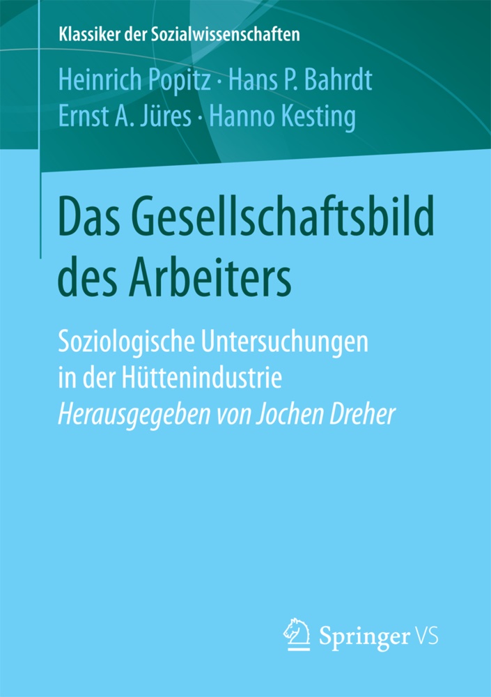 Hans Bahrdt, Hans P Bahrdt, Hans P. Bahrdt, Ernst A u a Jüres, Ernst A. Jüres, … - Das Gesellschaftsbild des Arbeiters. Soziologische Untersuchungen in der Hüttenindustrie Soziologische Untersuchungen in der Hüttenindustrie Herausgegeben von Jochen Dreher