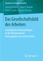 Hans Bahrdt, Hans P Bahrdt, Hans P. Bahrdt, Ernst A u a Jüres, Ernst A. Jüres, Hanno Kesting... - Das Gesellschaftsbild des Arbeiters. Soziologische Untersuchungen in der Hüttenindustrie