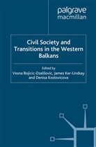 Vesna Ker-Lindsay Bojicic-Dzelilovic, V. Bojicic-Dzelilovic, Ker-Lindsay, J Ker-Lindsay, J. Ker-Lindsay, D Kostovicova... - Civil Society and Transitions in the Western Balkans
