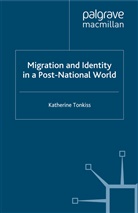 K Tonkiss, K. Tonkiss, Katherine Tonkiss - Migration and Identity in a Post-National World