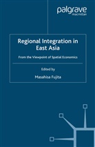 M. Fujita, Masahisa Fujita, Fujita, M Fujita, M. Fujita, Masahisa Fujita - Regional Integration in East Asia