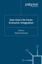 Daisuke Hiratsuka, Hiratsuka, D Hiratsuka, D. Hiratsuka, Daisuke Hiratsuka - East Asia''s De Facto Economic Integration