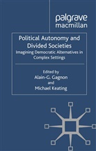 Alain- Gagnon, Alain G. Gagnon, Alain G. Keating Gagnon, Alain-G Gagnon, M. Keating, Michael Keating... - Political Autonomy and Divided Societies