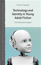 V Flanagan, V. Flanagan, Victoria Flanagan - Technology and Identity in Young Adult Fiction