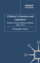 C Parkes, C. Parkes, Carole Parkes, Carole Parkes Parkes, Christopher Parkes - Children''s Literature and Capitalism