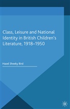 Hazel Sheeky Bird, Kenneth A Loparo, Kenneth A. Loparo, Hazel Sheeky Bird - Class, Leisure and National Identity in British Children s