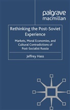 J Hass, J. Hass, Jeffrey K. Hass - Rethinking the Post Soviet Experience
