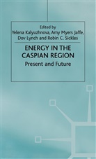 Yelena Jaffe Kalyuzhnova, Jaffe, A Jaffe, A. Jaffe, Y. Kalyuzhnova, D. Lynch... - Energy in the Caspian Region