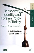 S. Gumuscu, Sebnem Gumuscu, Sebnem Keyman Gumuscu, Gumüsçu, S Gumüsçu, S. Gumüsçu... - Democracy, Identity and Foreign Policy in Turkey