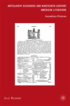 J Husband, J. Husband, Julie Husband - Antislavery Discourse and Nineteenth-Century American Literature