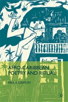 P Griffith, P. Griffith, Paul A. Griffith - Afro-Caribbean Poetry and Ritual