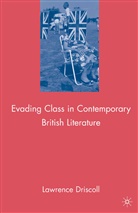 L Driscoll, L. Driscoll, Lawrence Victor Driscoll - Evading Class in Contemporary British Literature