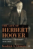 K Clements, K. Clements, Kendrick A. Clements - Life of Herbert Hoover