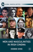 D Ging, D. Ging, Debbie Ging - Men and Masculinities in Irish Cinema