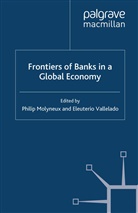 P. Vallelado Molyneux, Phili Molyneux, Philip Molyneux, Philip Vallelado Molyneux, Eleuterio Vallelado, Molyneux... - Frontiers of Banks in a Global Economy