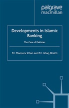 M Bhatti, M. Bhatti, M. Ishaq Bhatti, Khan, M Khan, M. Khan... - Developments in Islamic Banking