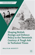Malcolm Murfett, Murfett, M Murfett, M. Murfett - Shaping British Foreign and Defence Policy in the Twentieth Century